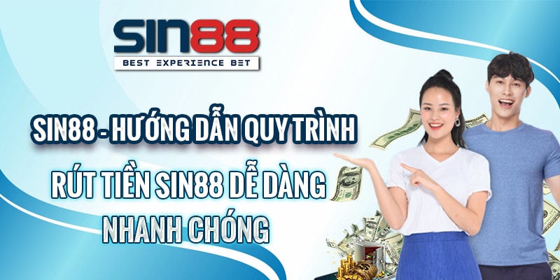 Sin88-Huong-Dan-Quy-Trinh-Rut-Tien-Sin88-De-Dang-Nhanh-Chong